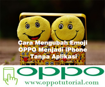 Cara Mengubah Emoji Oppo Menjadi Iphone Tanpa Aplikasi Oppotutorial