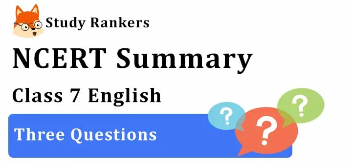 Chapter 1 Three Questions Class 7 English Summary