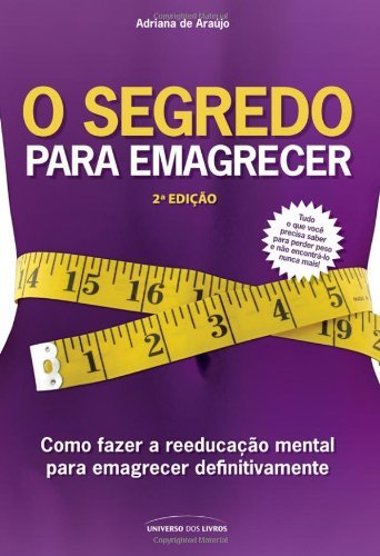 O segredo para emagrecer - 2a edição Adriana de Araújo