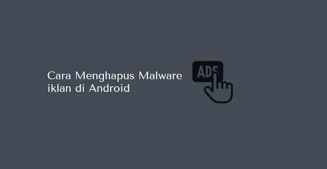 cara menghapus malware android mudah