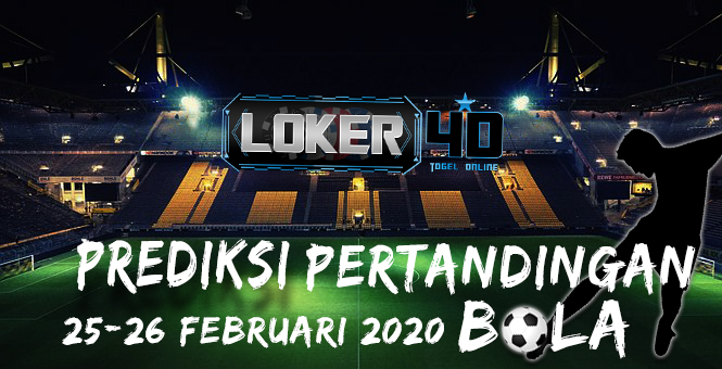 PREDIKSI PERTANDINGAN BOLA 25-26 FEBRUARI 2020