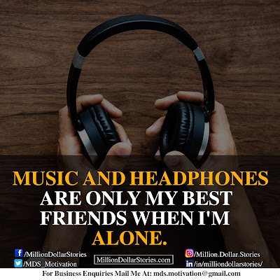 MUSIC AND HEADPHONES ARE ONLY MY BEST FRIENDS WHEN I'M ALONE. MUSIC AND HEADPHONES ARE ONLY MY BEST FRIENDS WHEN I'M ALONE.