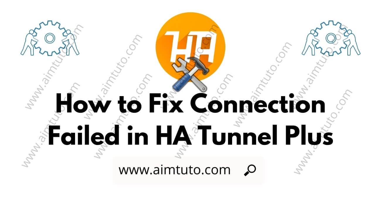 how to fix connection failed in ha tunnel plus