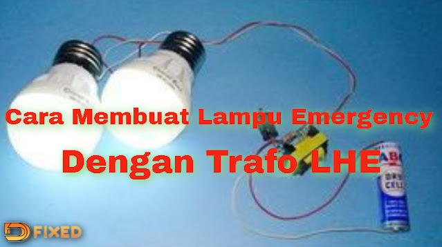 Cara Membuat Lampu Emergency Dengan Trafo LHE Cara Membuat Lampu Emergency Dengan Trafo LHE