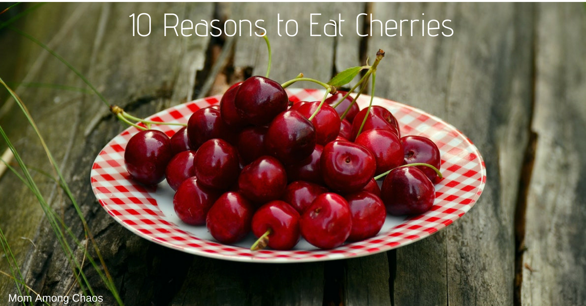 Mom Among Chaos 10 Reasons to Eat Cherries