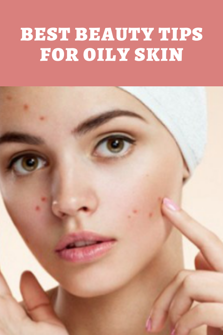 Best Beauty Tips For Oily Skin