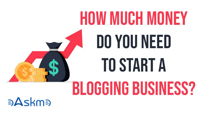 How much money do you need to start a blogging business: eAskme