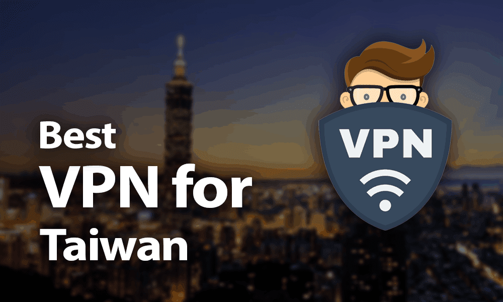 Best VPN for Taiwan Get Taiwanese VPN IP Address