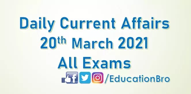 Daily Current Affairs 20th March 2021 For All Government Examinations Daily Current Affairs 20th March 2021 For All Government Examinations