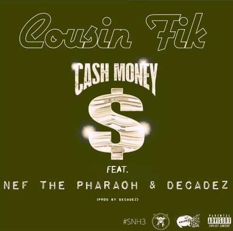 Cousin Fik featuring Nef The Pharaoh and DecadeZ - "Cash Money"