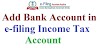 How to add bank account in e-filing income tax account?