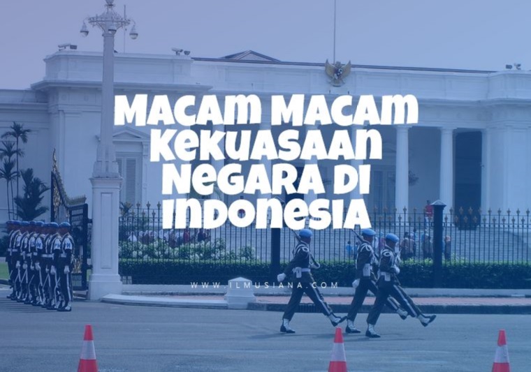 Macam Macam Kekuasaan Negara di Indonesia