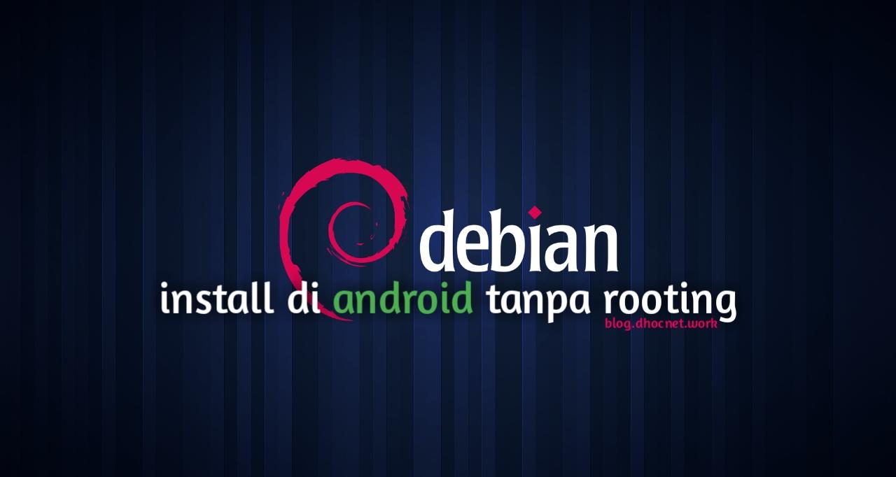 Install Debial Linux di Android Tanpa Rooting