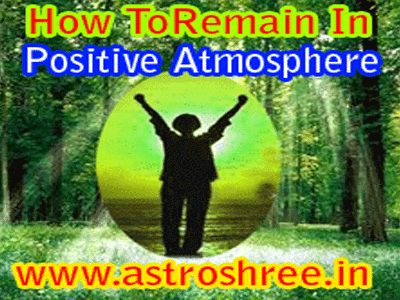 How To Remain In Positive Atmosphere?