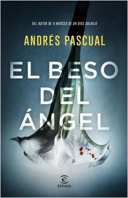 Novedad editorial: El beso del ángel, Andrés Pascual (Espasa, 19 de mayo de 2020)