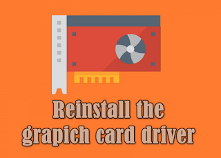 Reinstall the grapich card driver
