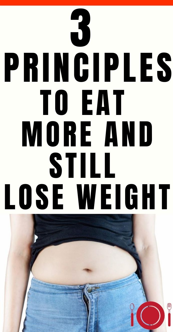 3 Principles To Eat More And Still Lose Weight Hellohealthy