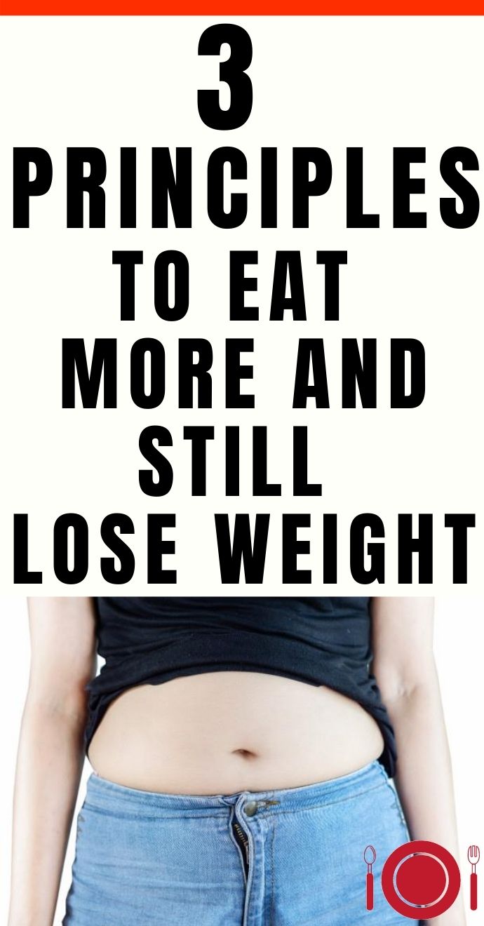 3 Principles to Eat More and Still Lose Weight HelloHealthy!