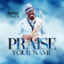 Music | Video: Abbey Cheche ft. Victor Ayara x Ozo - PRAISE YOUR NAME