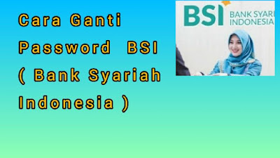 Cara Ganti Password BSI Mobile Banking