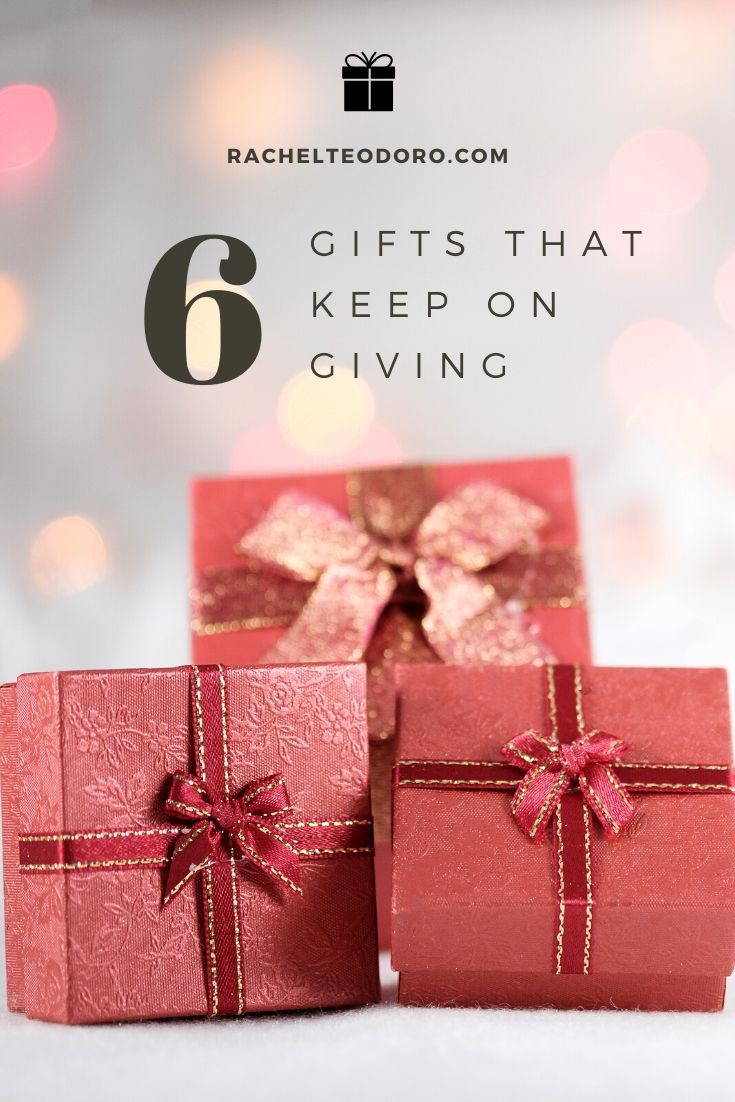 6 Gifts that Keep on Giving