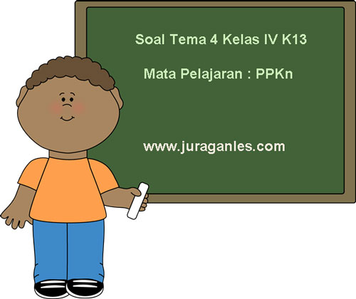 Soal Tema 4 Kelas 4 Sd Mi Kurikulum 2013 Mata Pelajaran Ppkn Juragan Les