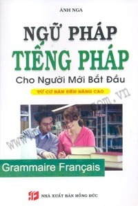 Ngữ Pháp Tiếng Pháp Dành Cho Người Mới Bắt Đầu (Từ Cơ Bản Đến Nâng Cao) - Ánh Nga