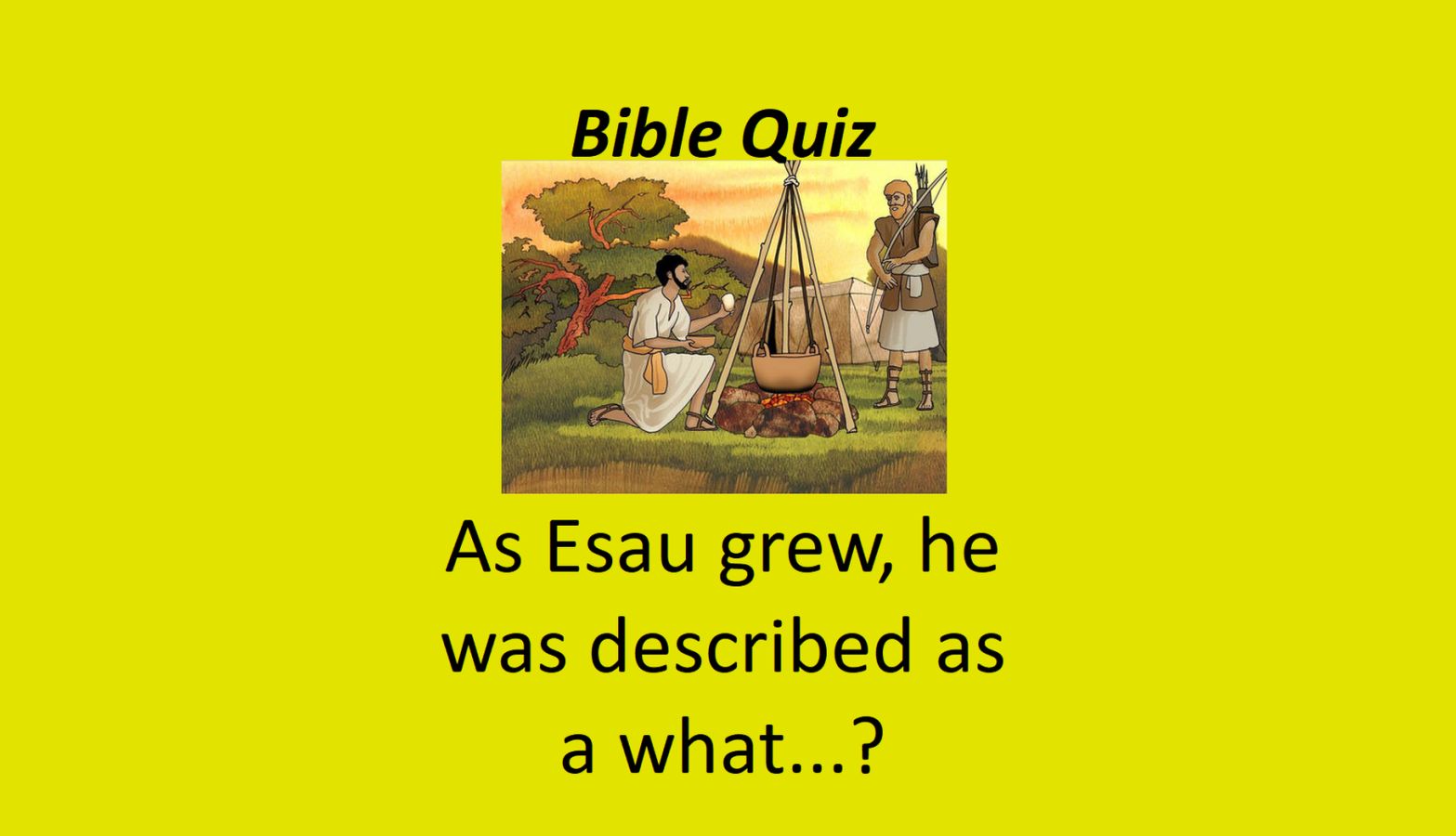 As Esau Grew, He Was Described As A What...?
