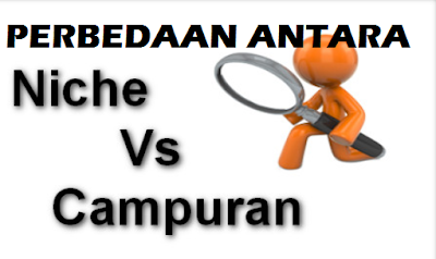 Blog Niche Dengan Blog Gado- Gado Blog Niche Dengan Blog Gado- Gado