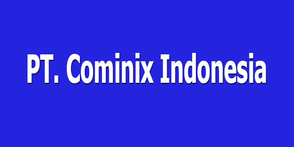 Lowongan Kerja PT. Cominix Indonesia