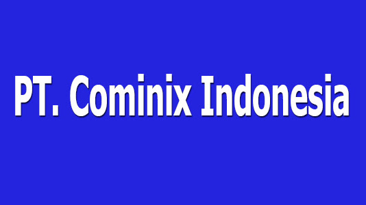Lowongan Kerja PT. Cominix Indonesia