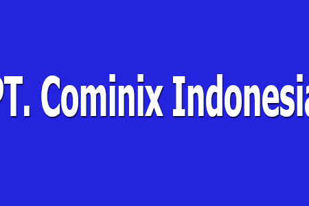Lowongan Kerja PT. Cominix Indonesia Lowongan Kerja PT. Cominix Indonesia