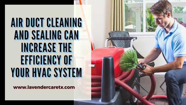 Air Duct Cleaning and Sealing Can Increase the Efficiency of Your HVAC System
