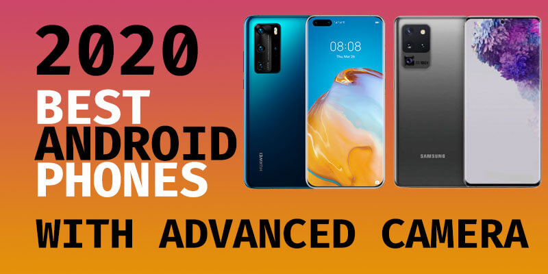 The Best Android Phones with Camera 2020 A list of the best phones in 2020, recommended latest cheap Android smartphones with advanced camera