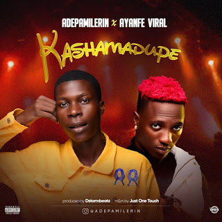 MUSIC: Ade Pamilerin Ft. Ayanfe Viral – Kashamadupe MUSIC: Ade Pamilerin Ft. Ayanfe Viral – Kashamadupe