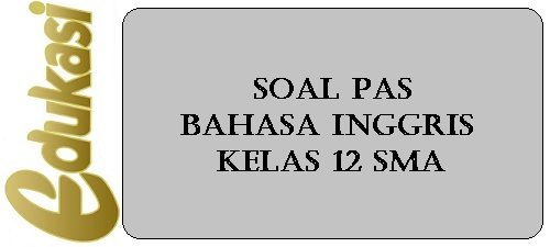 Soal Pas Bahasa Inggris Kelas 12 Sma Website Edukasi