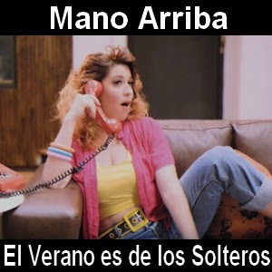 Mano Arriba - El Verano es de los Solteros