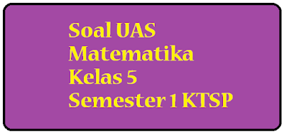 Download dan dapatkan soal latihan uas matematika kelas 5 semester 1 ganjil / gasal terbaru tahun 2016 2017