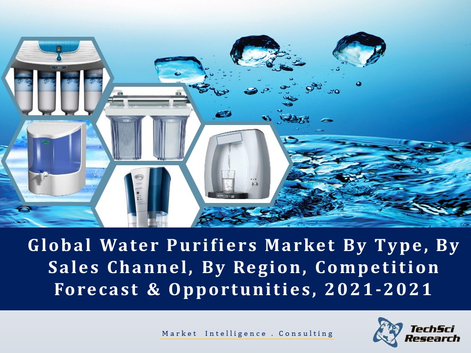 TechSci Research Water Purifiers Market 2021 Market Research Reports