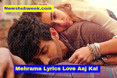 Mehrama Lyrics Love Aaj Kal Darshan Raval New Song