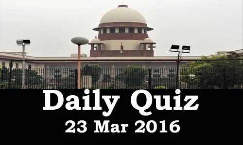 Daily Current Affairs Quiz - 23 Mar 2016