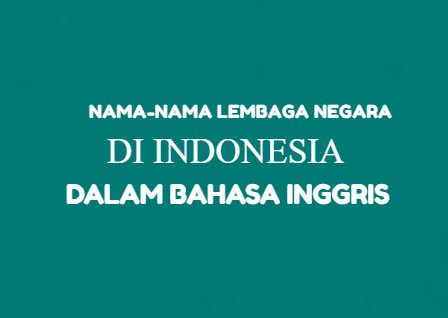 31 Nama Lembaga Negara Dalam Bahasa Inggris