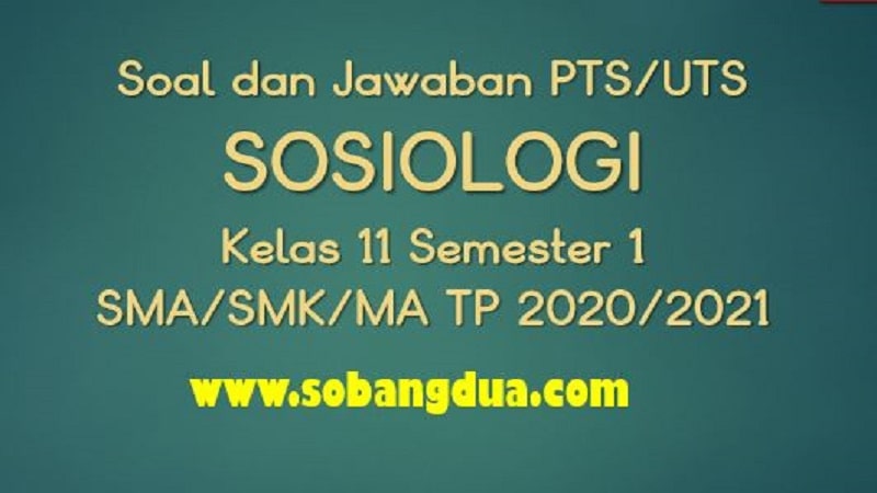Soal Dan Jawaban Pts Uts Sosiologi Kelas 11 Semester 1 Sma Smk Ma Kurikulum 2013 Tp 2020 2021 Sobang Dua