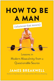 How to Be a Man (Whatever That Means): Lessons in Modern Masculinity from a Questionable Source