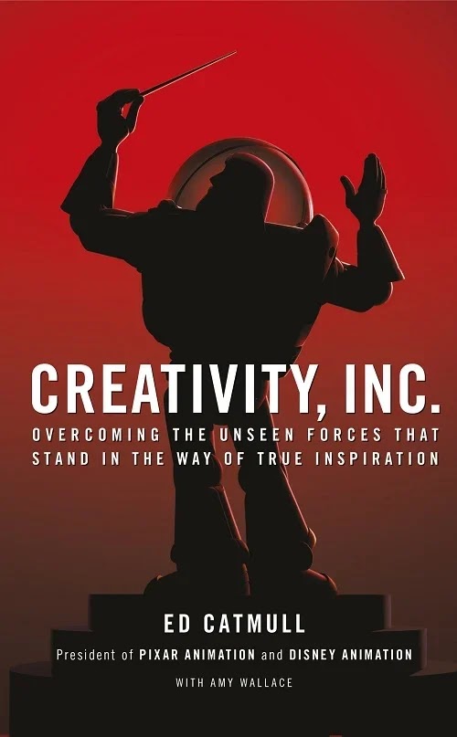 Creativity, Inc.: Overcoming the Unseen Forces That Stand in the Way of True Inspiration by Ed Catmull