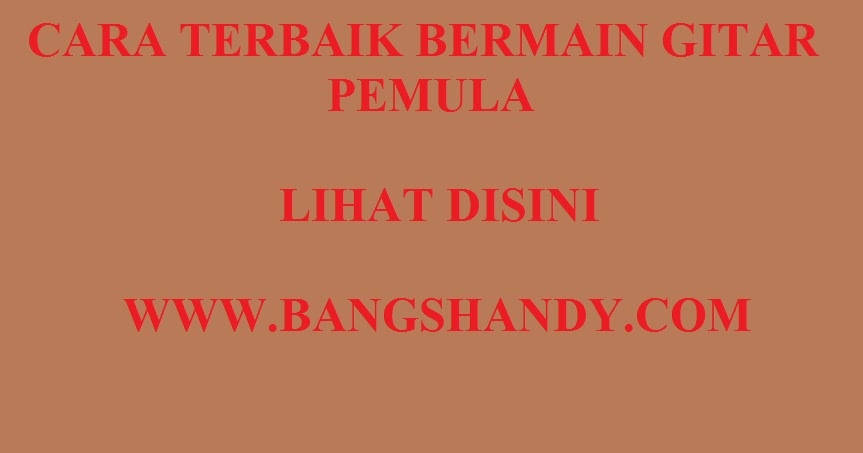 CARA TERBAIK DALAM BELAJAR GITAR BANG SHANDY CARA TERBAIK DALAM BELAJAR GITAR BANG SHANDY