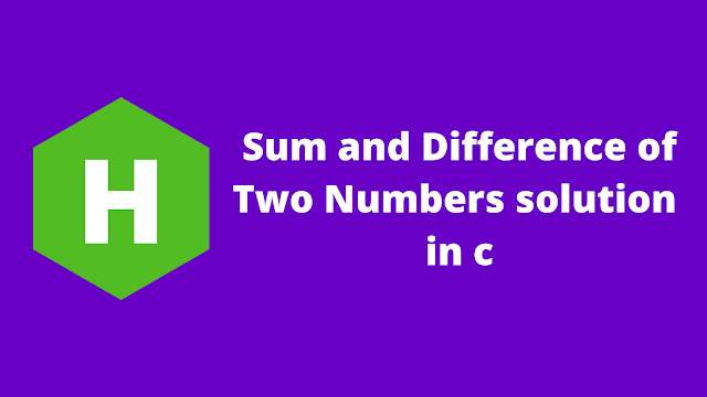 HackerRank Sum and Difference of Two Numbers solution in c