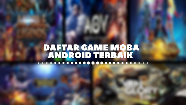 Daftar Game Moba Android Terbaik Game moba android terbaik yang dimainkan di spek mobile yang tidak terlalu besar