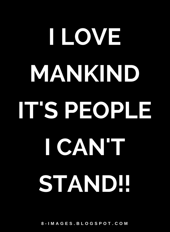 I love mankind it's people I can't stand! Quotes Quotes