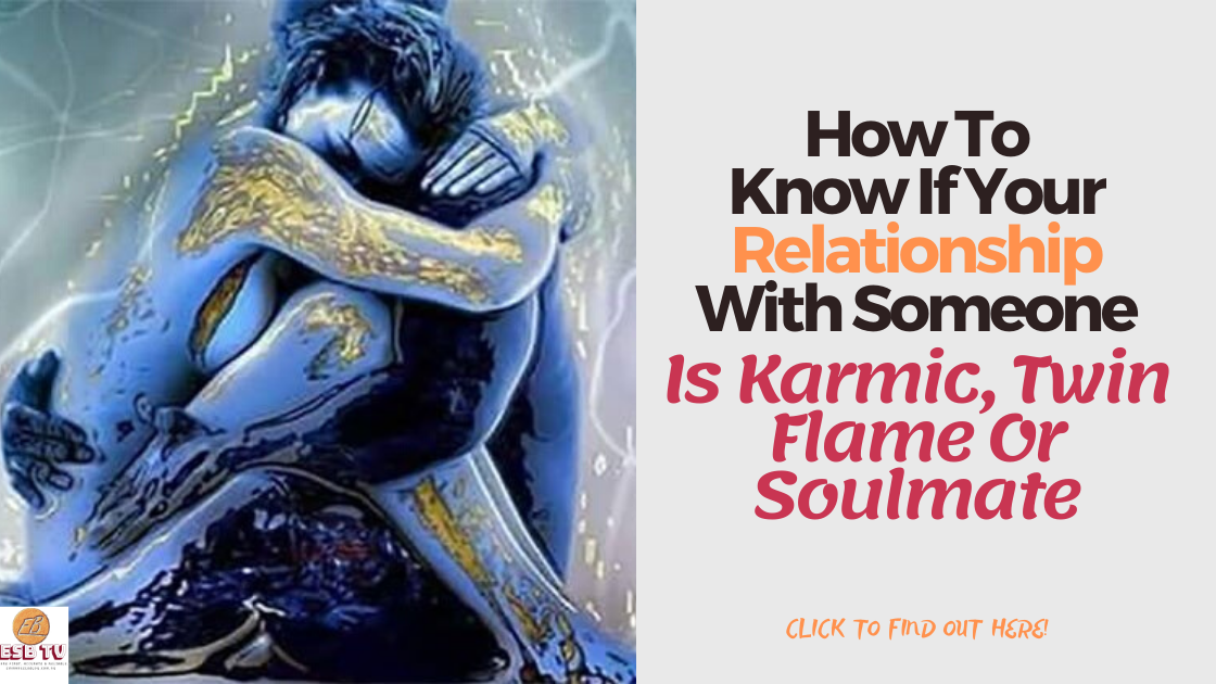 How to Know if Your Relationship with Someone is Karmic, Soulmate or